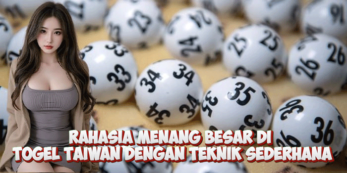 Rahasia Menang Besar di Togel Taiwan Dengan Teknik Sederhana