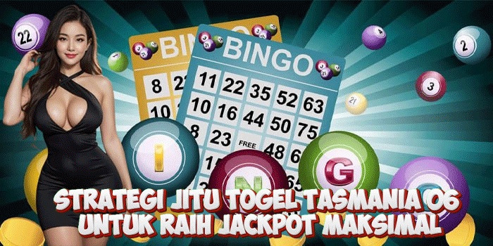 Strategi Jitu Togel Tasmania 06 Untuk Raih Jackpot Maksimal
