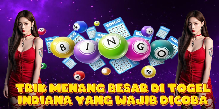 Trik Menang Besar di Togel Indiana Yang Wajib Dicoba