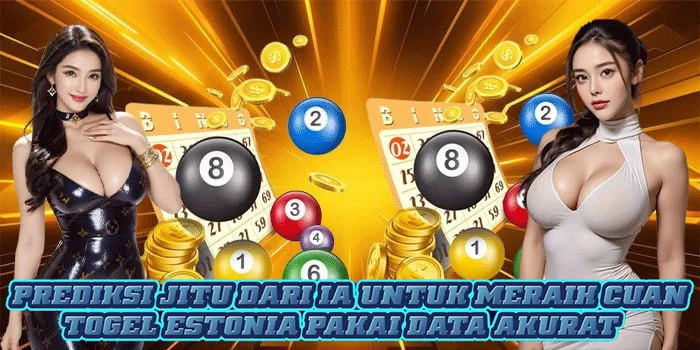 Prediksi Jitu Dari IA Untuk Meraih Cuan Togel Estonia Pakai Data Akurat