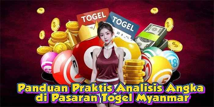 Panduan Praktis Analisis Angka di Pasaran Togel Myanmar