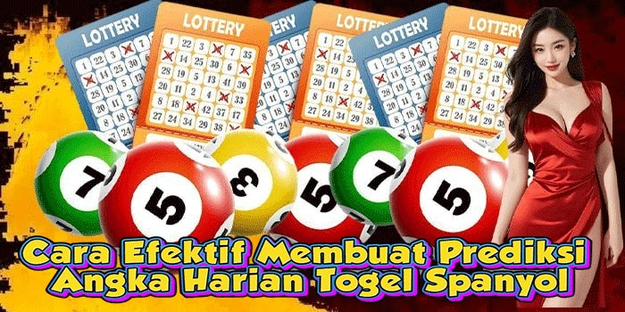 Cara Efektif Membuat Prediksi Angka Harian Togel Spanyol