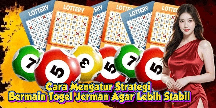 Cara Mengatur Strategi Bermain Togel Jerman Agar Lebih Stabil